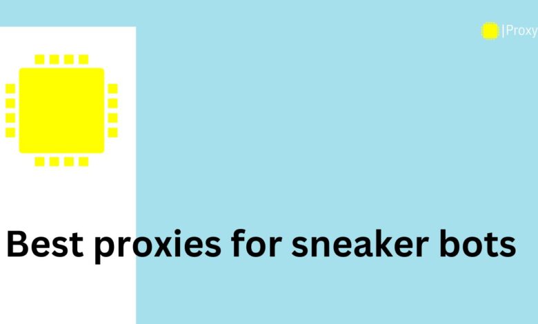 Best proxies for sneaker bots