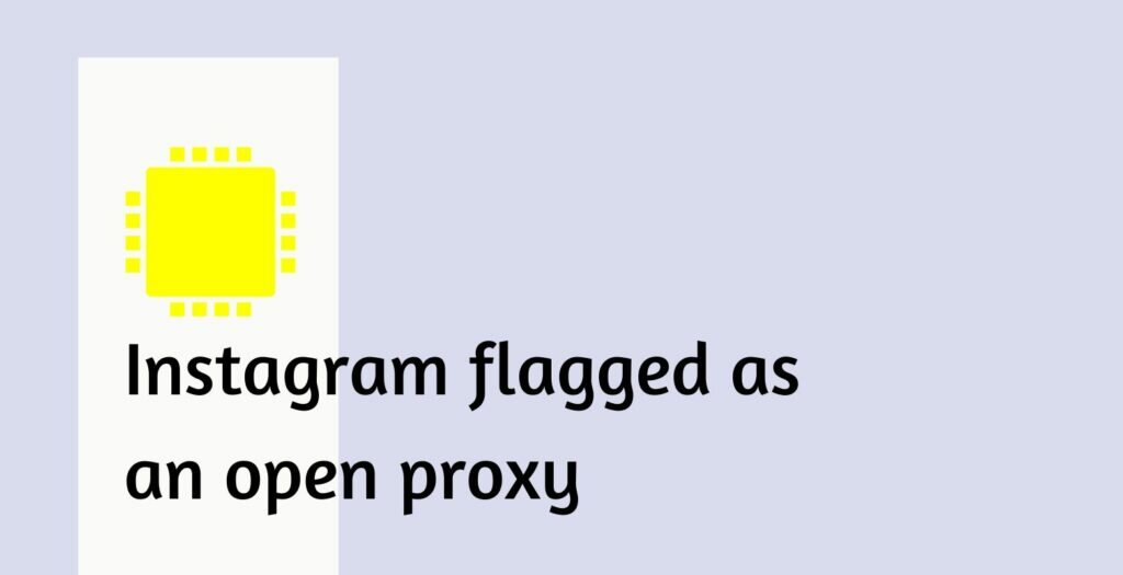 Instagram flagged as an open proxy