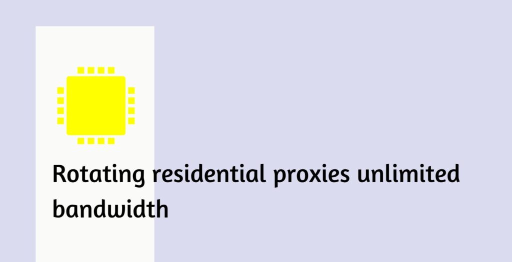 Rotating residential proxies unlimited bandwidth