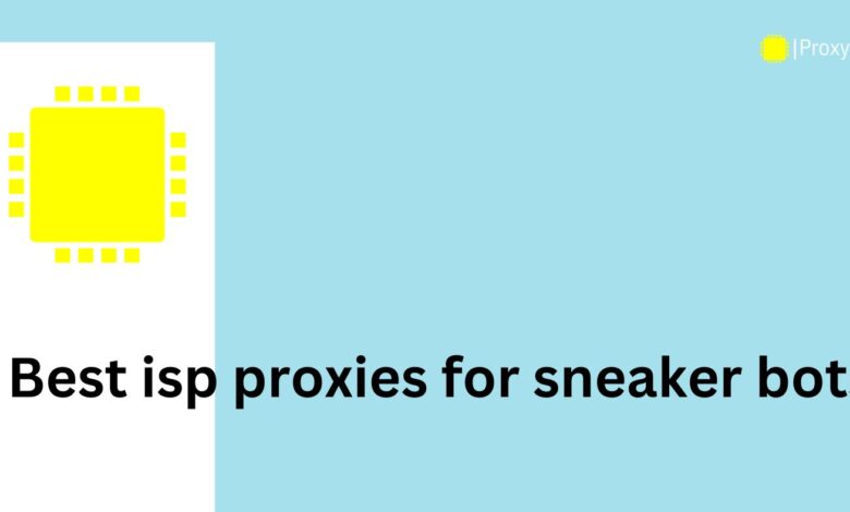 best isp proxies for sneaker bots