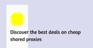 cheap shared proxies