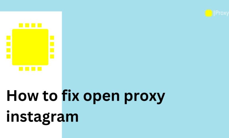 how to fix open proxy instagram